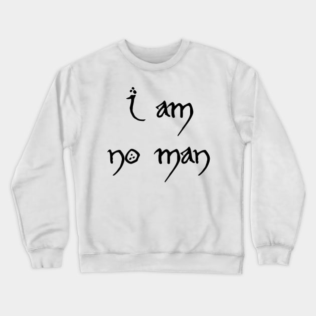 I am no man Crewneck Sweatshirt by swallo wanvil